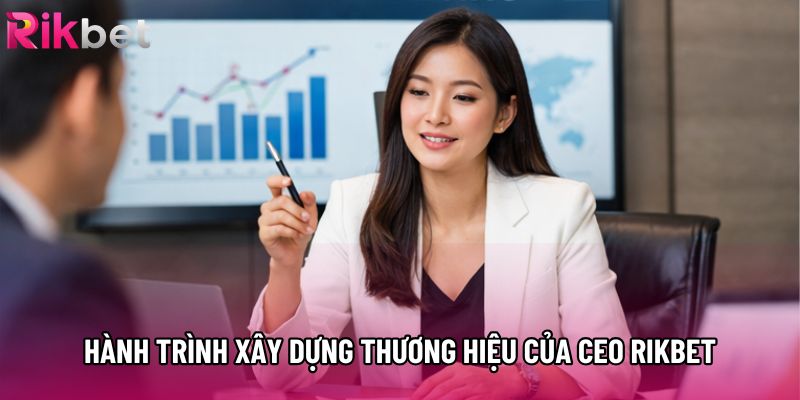 Hành trình xây dựng thương hiệu của CEO Rikbet