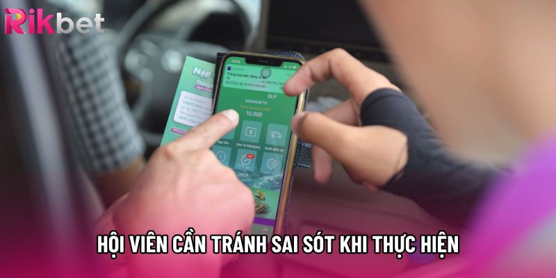 Hội viên cần tránh sai sót khi thực hiện