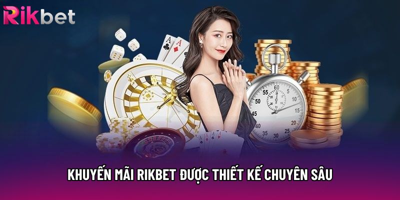 Khuyến mãi rikbet được thiết kế chuyên sâu
