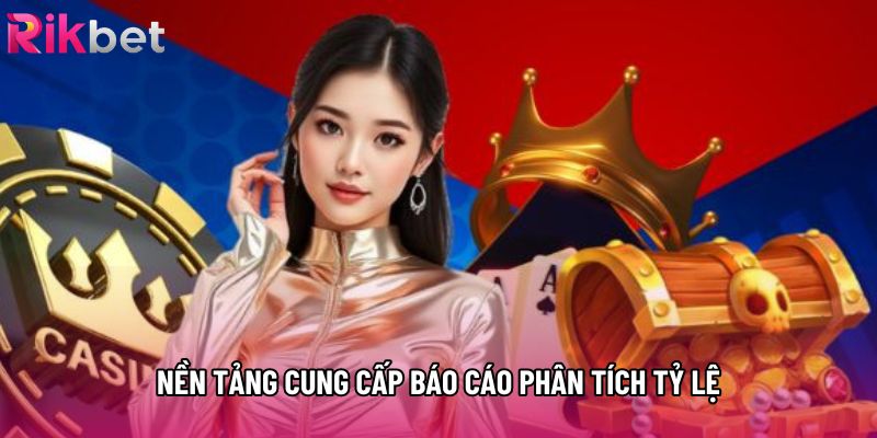Nền tảng cung cấp báo cáo phân tích tỷ lệ