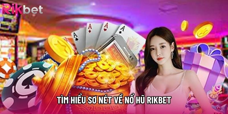 Tìm hiểu sơ nét về nổ hũ rikbet