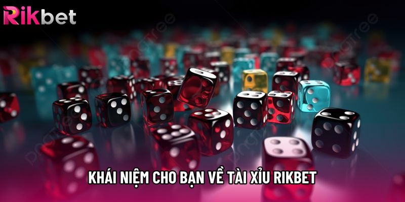 Khái niệm cho bạn về tài xỉu rikbet