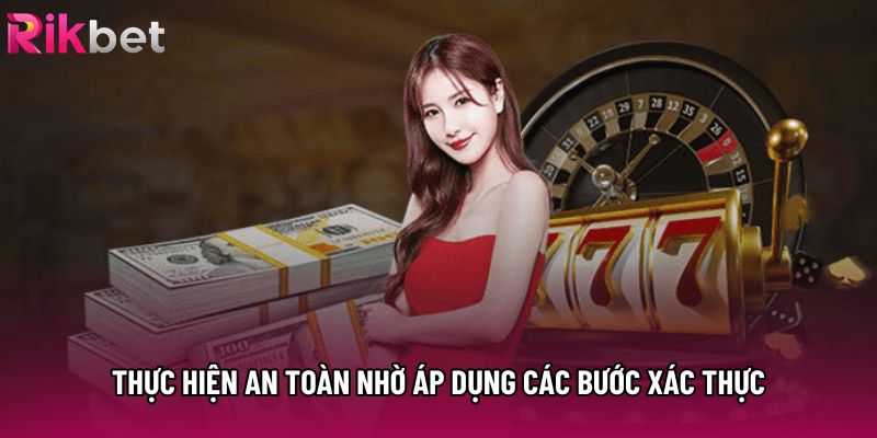 Thực hiện an toàn nhờ áp dụng các bước xác thực