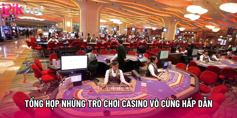 Tổng hợp những trò chơi casino vô cùng hấp dẫn