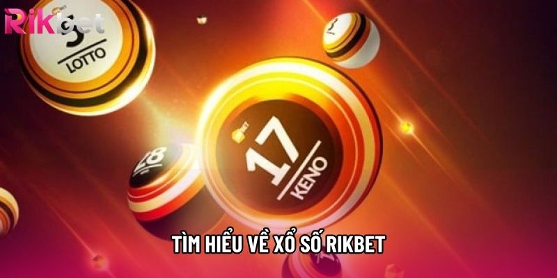 Tìm hiểu chung về xổ số rikbet