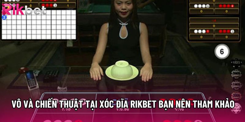 Vô và chiến thuật tại xóc đĩa rikbet bạn nên tham khảo
