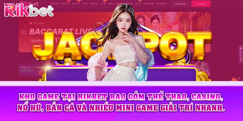Kho game tại Rikbet bao gồm thể thao, casino, nổ hũ, bắn cá và nhiều mini game giải trí nhanh.